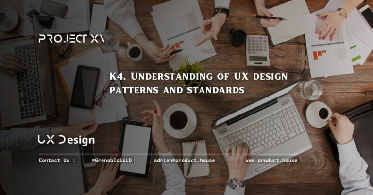K4. Understanding of UX design patterns and standards - Product House